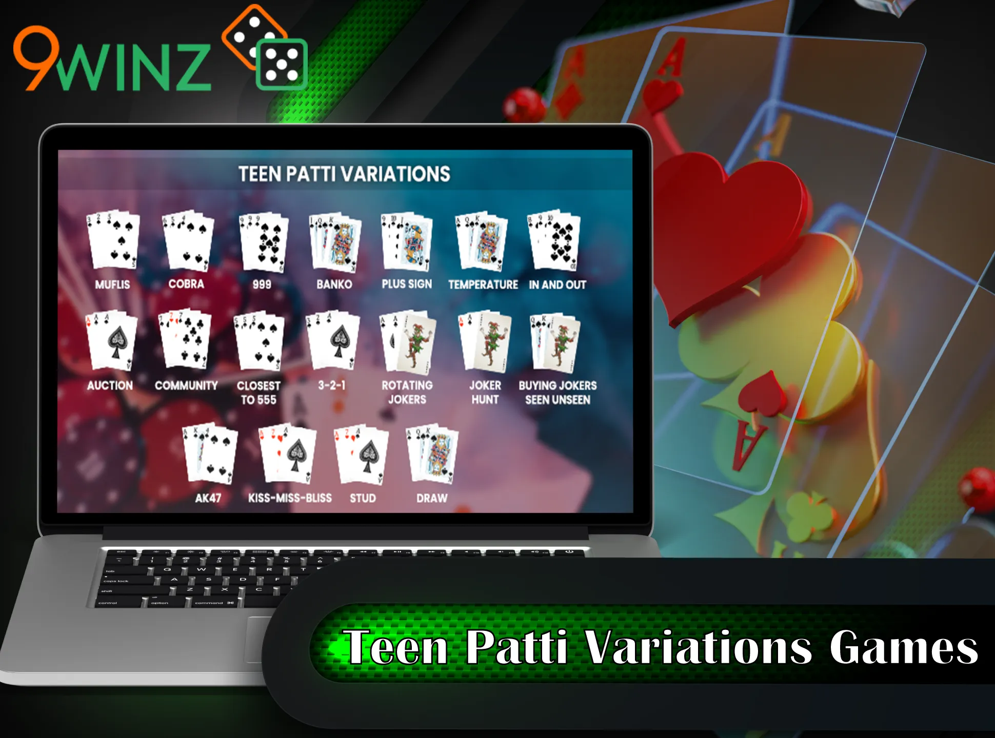 9winz has different varioations of the Teen Patti game.